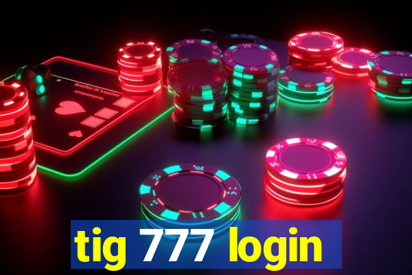 tig 777 login